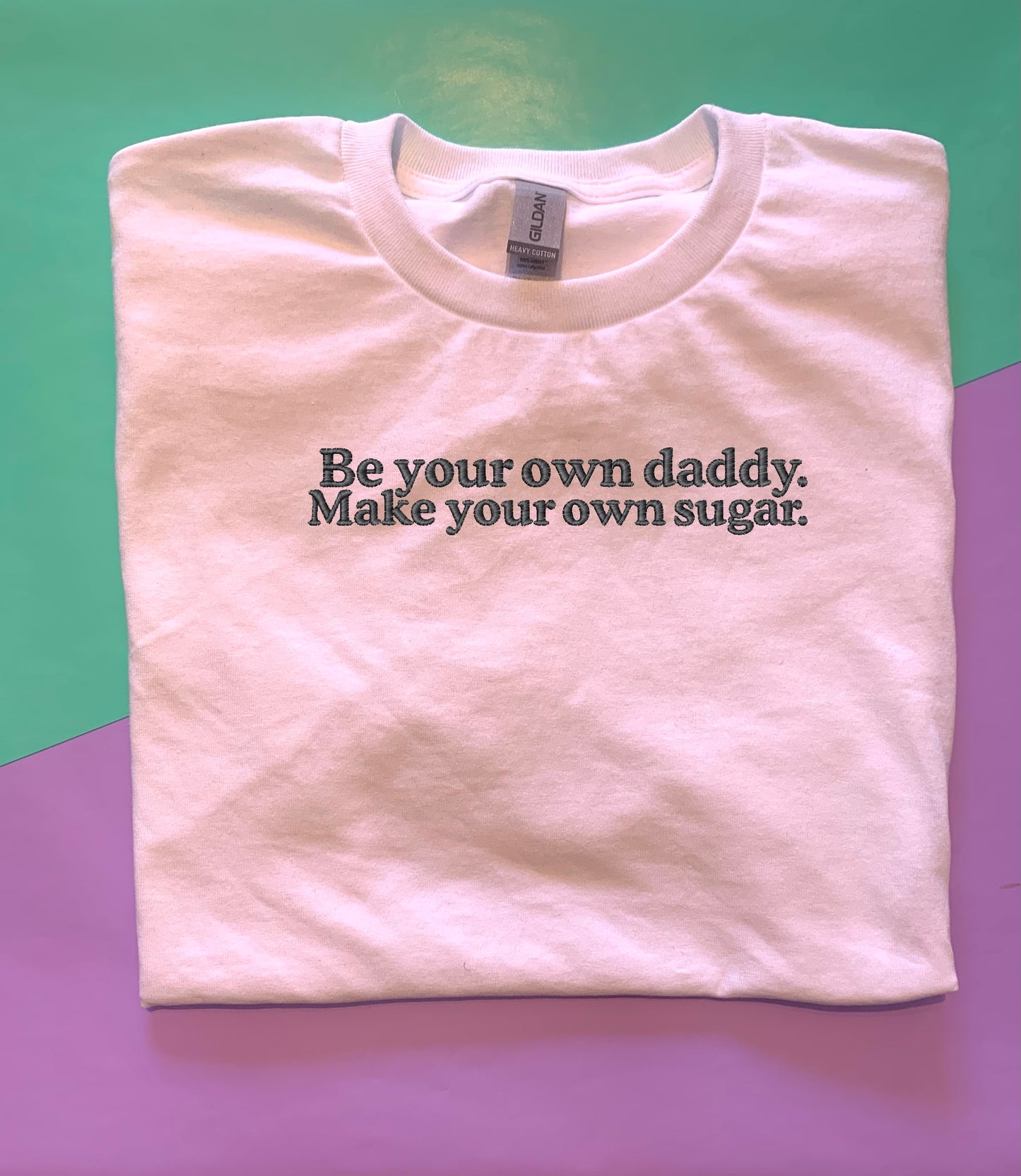 Be your Own Daddy Embroidered T-Shirt