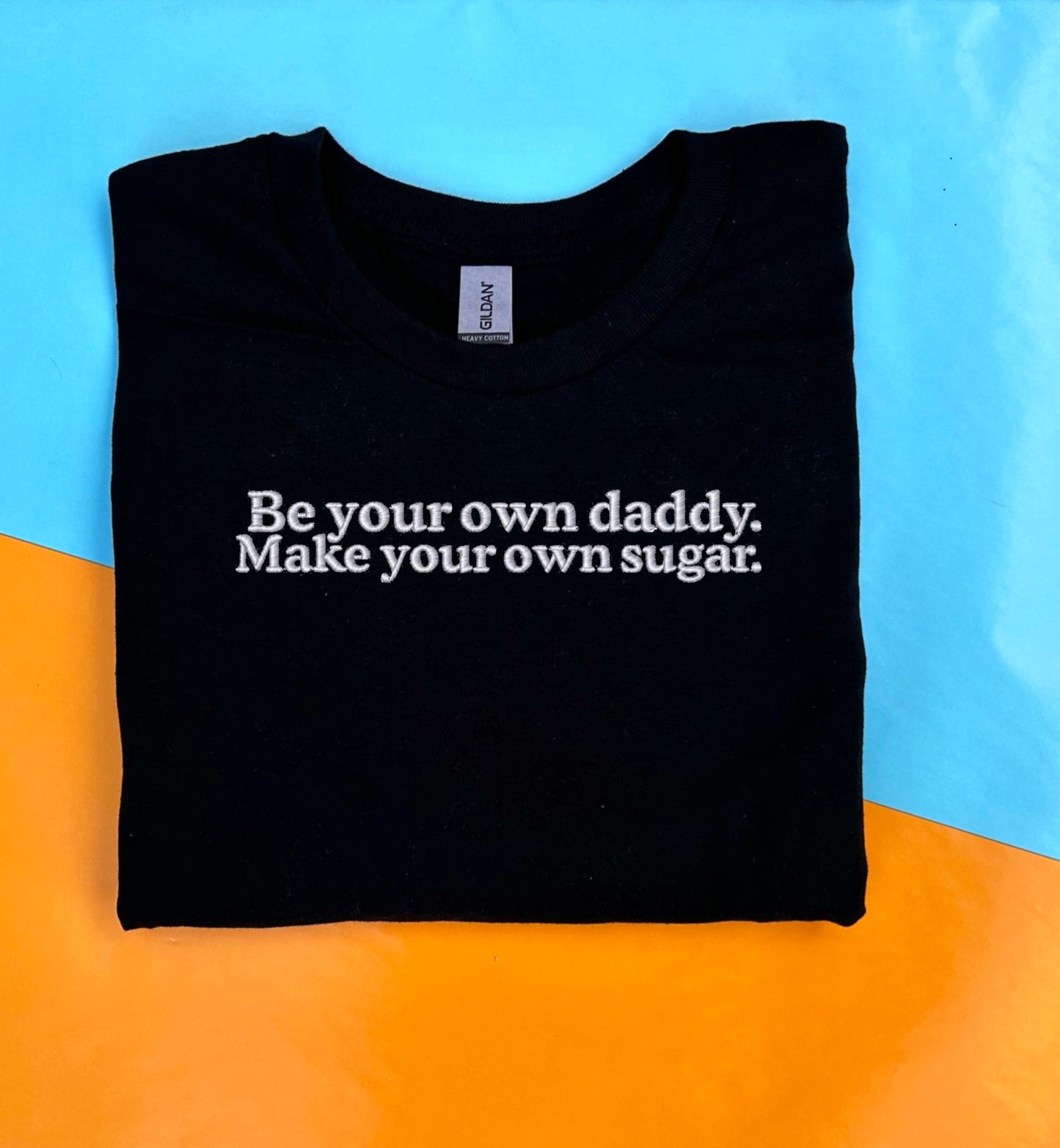 Be your Own Daddy Embroidered T-Shirt