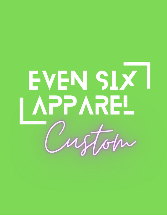 Even Six Apparel Custom ADULT